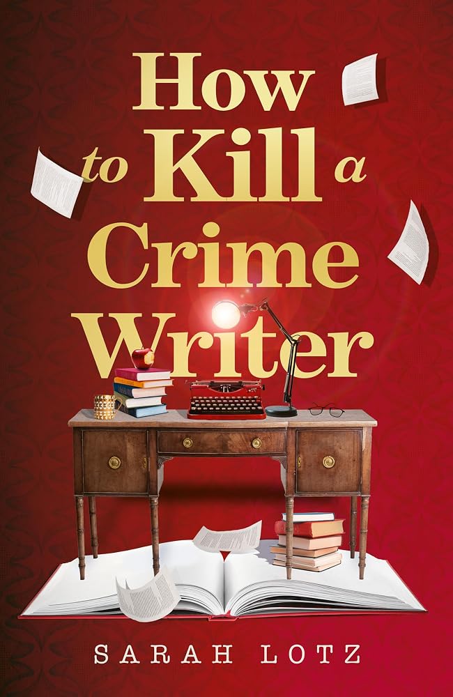 How to Kill a Crime Writer: A funny, gripping, bookish murder mystery thriller for 2026 from the award-winning author cover image