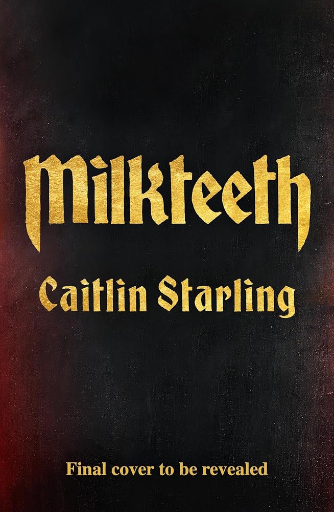 Milkteeth: A Dark, Seductive Tale of Hunger, Love and Transformation From Author Of The Starving Saints cover image