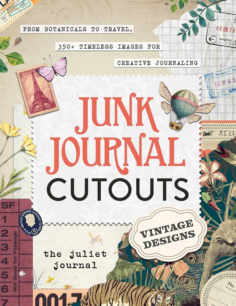 Junk Journal Cutouts: Vintage Designs: From Botanicals to Travel, 350+ Timeless Images for Creative Journaling (My Junk Journal Supplies) cover image